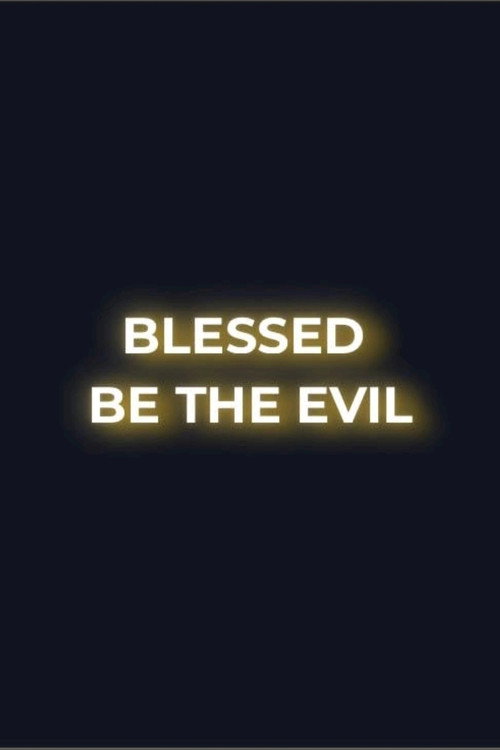 Blessed Be the Evil