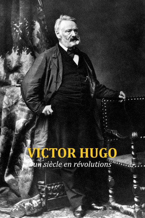 Victor Hugo, un siècle en révolutions